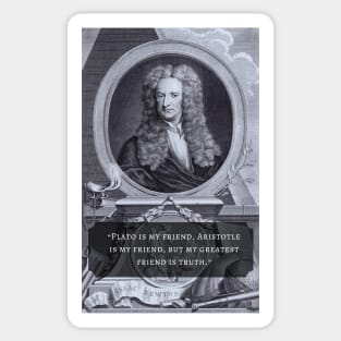 Isaac Newton portrait and quote: Plato is my friend, Aristotle is my friend, but my greatest friend is truth. Sticker
